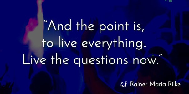 Live Everything Now by Rainer Maria Rilke