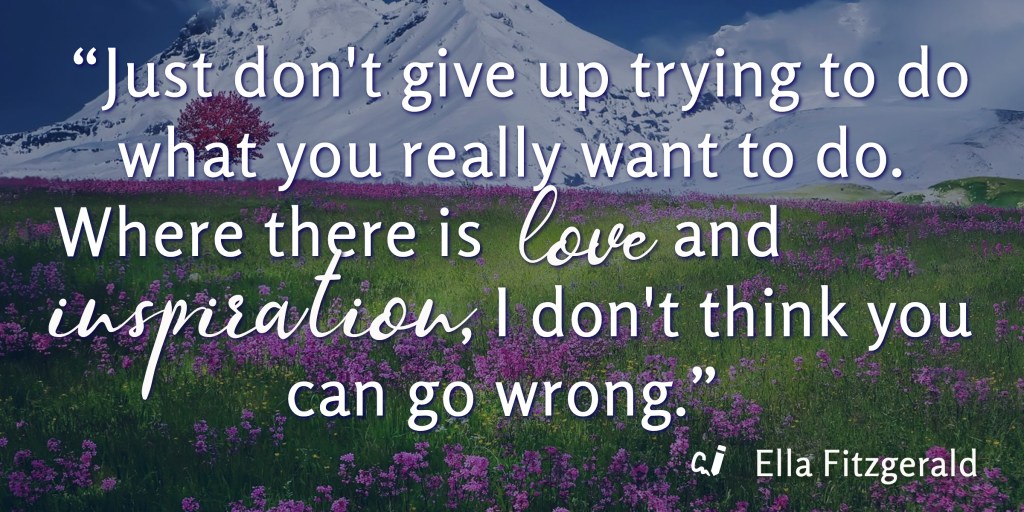 "Ella Fitzgerald Quote: "...don't give you trying to do what you really want to do ..."
